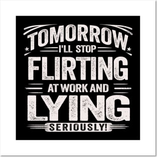 Tomorrow, I'll Stop Flirting at Work and Lying Seriously Novelty Humor Ironic Graphic Tees with Sayings Posters and Art